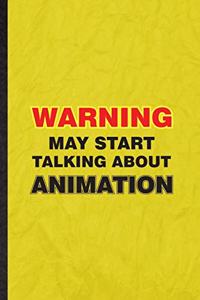 Warning May Start Talking About Animation: Funny Blank Lined Animation Comic Video Notebook/ Journal, Graduation Appreciation Gratitude Thank You Souvenir Gag Gift, Stylish Graphic 110 Pages