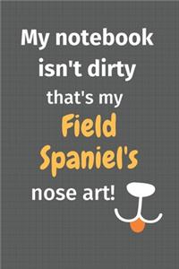 My notebook isn't dirty that's my Field Spaniel's nose art