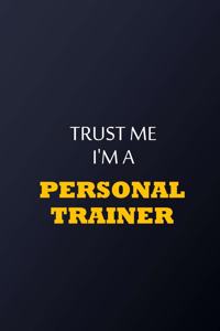 Trust Me I'm A personal trainer Notebook - Funny personal trainer Gift