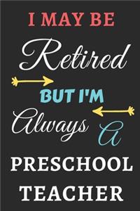 I May Be Retired But I'm Always A Preschool Teacher