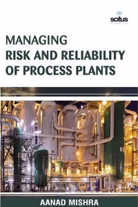 Managing Risk and Reliability of Process Plants