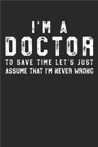 Med School Notebook - I'm A Doctor I'm Never Wrong - Gift for Doctors, Medical Students And Future Doctors - Medical Student Diary