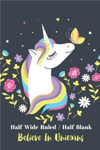 Half Wide Ruled / Half Blank Believe In Unicorns