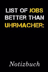 List Of Jobs Better Than Uhrmacher Notizbuch