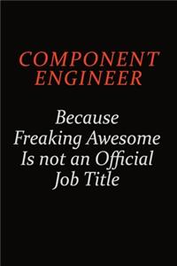 Component Engineer Because Freaking Awesome Is Not An Official job Title