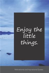 Enjoy the little things.