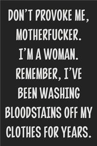 Don't Provoke Me, Motherfucker. I'm a Woman. Remember, I've Been Washing Bloodstains Off My Clothes for Years.