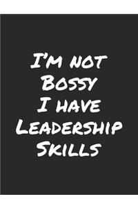 I'm Not Bossy I Have Leadership Skills