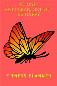 90 Day Eat Clean, Get Fit, Be Happy