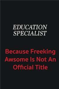 Education Specialist because freeking awsome is not an official title