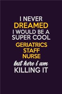 I Never Dreamed I Would Be A Super cool Geriatrics staff nurse But Here I Am Killing It