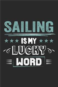 Sailing Is My Lucky Word: Funny Cool Sailing Journal - Notebook - Workbook - Diary - Planner-6x9 - 120 Dot Grid Pages - Cute Gift For Sailors, Sailing Teams, Crews, Instructo