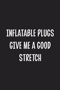 Inflatable Plugs Give Me A Good Stretch