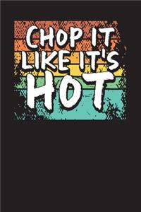 Chop It Like It's Hot