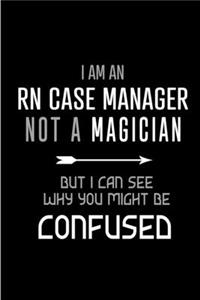 I am an RN Case Manager Not a Magician