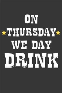 On Thursday We Day Drink Notebook