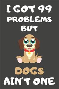I Got 99 Problems But Dogs Ain't One