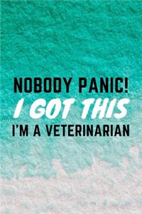 Nobody Panic! I Got This I'm A Veterinarian