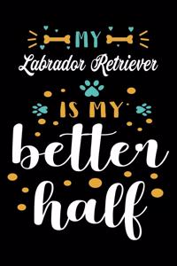 My Labrador Retriever Is My Better Half