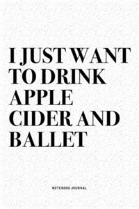 I Just Want To Drink Apple Cider And Ballet