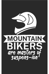 Mountain bikers are masters of suspens ion