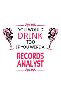 You Would Drink Too If You Were A Records Analyst