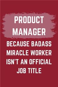 Product Manager Because Badass Miracle Worker Isn't An Official Job Title