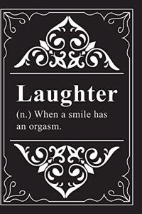 LAUGHTER (n.) When a smile has an orgasm