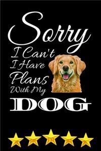 Sorry I Can't I have Plans With My Dog