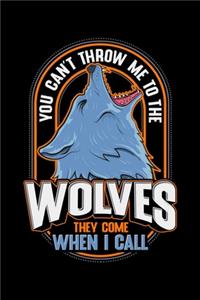 You Can't Throw Me To The Wolves They Come When I Call