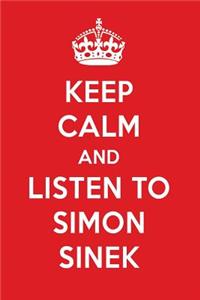 Keep Calm and Listen to Simon Sinek: Simon Sinek Designer Notebook