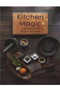 Kitchen Magic A Notebook of Recipe Wizardry