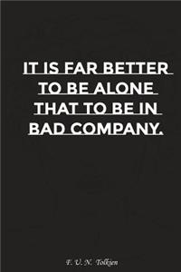 It Is Far Better to Be Alone Than to Be in Bad Company: Motivation, Notebook, Diary, Journal, Funny Notebooks