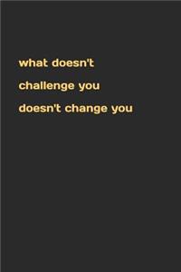 What Doesn't Challenge You Doesn't Change You