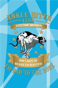 Ankle Biter Club Lifetime Member: Don't Hate Me Because I'm Beautiful, I'm Bad to the Bone - Greyhound Notebook Wide Ruled Journal Composition Book