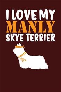 I Love My Manly Skye Terrier