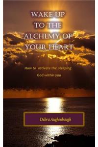 Wake Up to the Alchemy of Your Heart