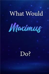 What Would Maximus Do?
