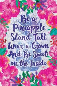 Be a Pineapple Stand Tall Wear a Crown and Be Sweet on the Inside