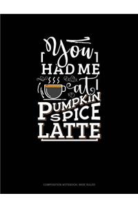 You Had Me at Pumpkin Spice Latte