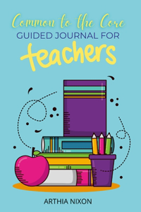 Common To The Core: Guided Journal For Teachers