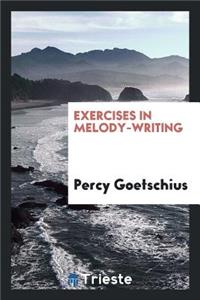 Exercises in Melody-Writing: A Systematic Course of Melodic Composition ...