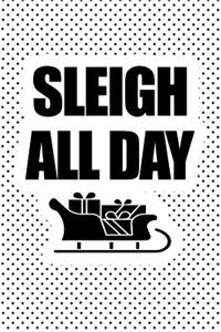 Sleigh All Day