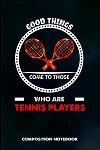 Good Things Come to Those Who Are Tennis Players