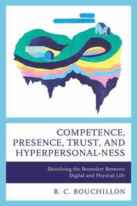 Competence, Presence, Trust, and Hyperpersonal-ness: Dissolving the Boundary between Digital and Physical Life