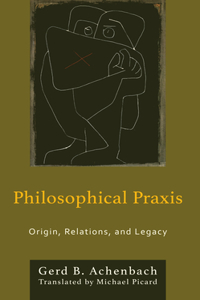 Philosophical PRAXIS: Origin, Relations, and Legacy