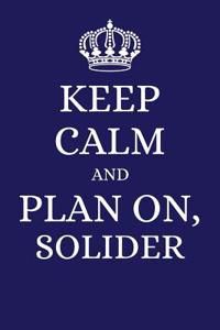 Keep Calm and Plan on Solider