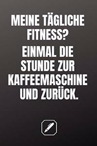 Meine Tägliche Fitness? Einmal Die Stunde Zur Kaffeemaschine Und Zurück.