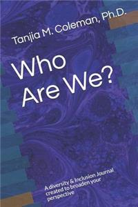 Who Are We Journal? a Diversity & Inclusion Journal Created to Broaden Your Perspective