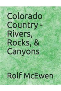 Colorado Country - Rivers, Rocks, & Canyons